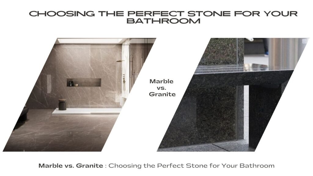 Marble vs. Granite: Choosing the Perfect Stone for Your Bathroom