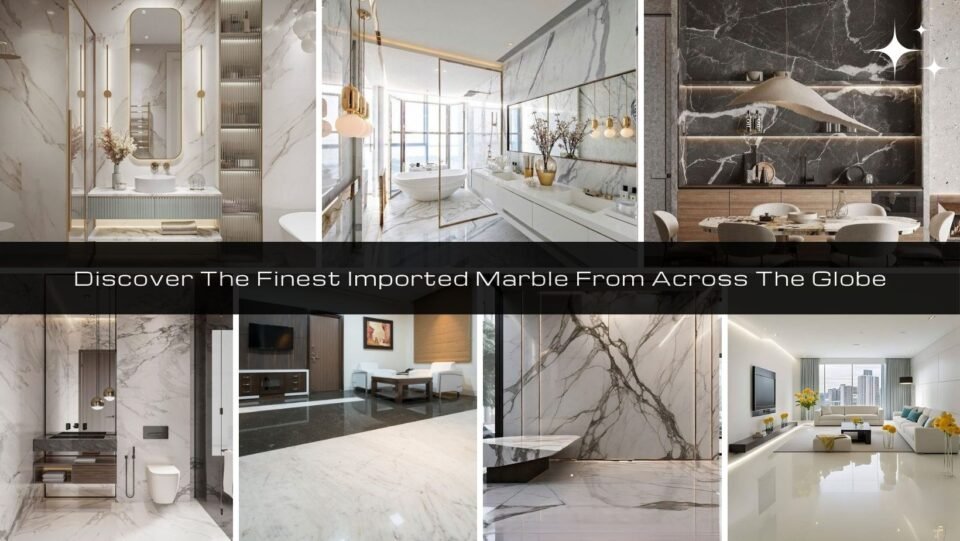 Discover The Finest Imported Marble From Across The Globe